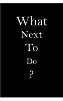 What Next To Do?: Awesome Notebook For Everybody.