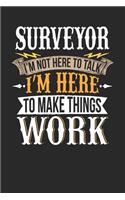Surveyor I'm Not Here To Talk I'm Here To Make Things Work