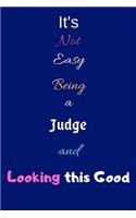 It's Not Easy Being a Judge and Looking This Good: Blank-Lined Journal/Notebook/Diary for Judges - Cool Birthday Present & Judge Gift