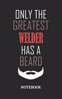 Only The Greatest Welder Has A Beard Notebook