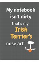 My notebook isn't dirty that's my Irish Terrier's nose art: For Irish Terrier Dog Fans