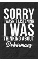 Sorry I Wasn't Listening I Was Thinking About Dobermans