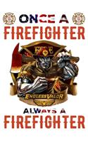 Once A Firefighter Endless Valor Always A Firefighter: Firefighter Gifts For Men - Firefighter Gifts For Women Diary - 6x9 Inch - 120 Pages -Keep Track of Your Training Hours, Run activity, work log, etc