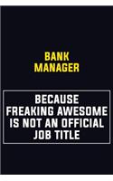 Bank Manager Because Freaking Awesome Is Not An Official Job Title: Motivational Career Pride Quote 6x9 Blank Lined Job Inspirational Notebook Journal