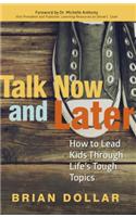 Talk Now and Later: How to Lead Kids Through Life's Tough Topics