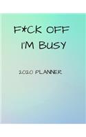 F*ck Off I'm Busy 2020 Planner: 8.5" X 11" Weekly Planner for Busy Adults, High School Students or College Students Looking to Make a Statement