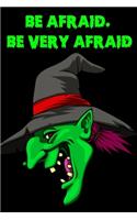 Be. Afraid Be Very Afraid