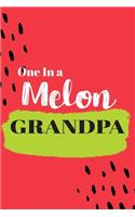 One In a Melon Grandpa: Cute Family Member Appriciation Diary / Notebook / Journal / Gift Card. Perfect For Birthday or Christmas (6x9 110 blank line pages)