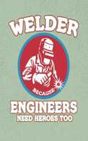 Welder Engineers Need Heroes Too