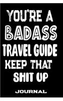 You're A Badass Travel Guide Keep That Shit Up