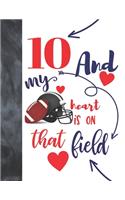 10 And My Heart Is On That Field: Football College Ruled Composition Writing School Notebook To Take Classroom Teachers Notes - Players Notepad For Boys And Girls