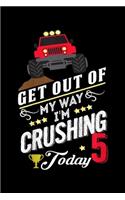 get out of my way I'm crushing today 5: Kids Monster Truck Birthday Party Supplies 5 Years Old Outfit Journal/Notebook Blank Lined Ruled 6x9 100 Pages