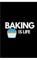 Baking Is Life: Funny Baking Lovers Notebook/Journal (6" X 9")