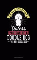 Always Be Yourself Unless You Can Be A Doodle Dog Then Be A Doodle Dog: French Ruled Notebook(84 French Ruled Notebook)