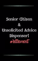 Senior Citizen... and Unsolicited Advice Dispenser!-Blank Lined Notebook-Funny Quote Journal-6"x9"/120 pages: Funny Appreciation Journal-Retirement Gag Gift for Secret Santa, Christmas, coworkers, friends, wives & mothers, husbands & dads, employees/boss