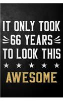 It Only Took 66 Years To Look This Awesome: 66 Year Old Birthday Gift Journal / Notebook / Diary / Appreciation Gift / Unique 66th Birthday Card Alternative ( 6 x 9 - 120 Blank Lined Pages )