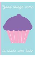 Good things come to those who bake