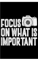 Focus On What Is Important: Photographer's Notebook Journal, Photography Notebook, Photography journal, College Ruled Journal, Notebook for Photographers, Photographer gifts