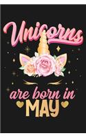 Unicorns Are Born In May: Beautiful Magical Cute Unicorn Happy Birthday Gifts For Girls and Women - Blank Lined Notebook Journal Diary To Write In