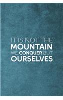 It Is Not The Mountain We Conquer But Ourselves: Notebook Journal Composition Blank Lined Diary Notepad 120 Pages Paperback Blue Texture Climb