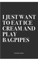 I Just Want To Eat Ice Cream And Play Bagpipes