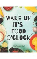 Blank Recipe Book Wake Up It's Food O'Clock