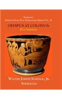 Schenck's Official Stage Play Formatting Series: Vol. 51 Sophocles' OEDIPUS AT COLONUS: Five Versions(51 Schenck's Official Stage Play Formatting)