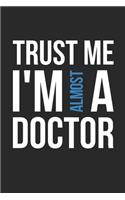 Trust Me I'm Almost A Doctor Notebook - Medical Student Gift - Vintage Med School Journal - Doctor Diary for Future Doctors And Med School Students: Medium College-Ruled Journey Diary, 110 page, Lined, 6x9 (15.2 x 22.9 cm)