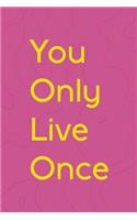 You Only Live Once