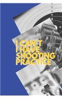 I can't I have shooting practice: Funny Sport Journal Notebook Gifts, 6 x 9 inch, 124 Lined