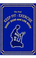 The Avid Keep Fit - Exercise Diary 2020 and Log Book