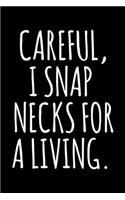 Careful, I Snap Necks for a Living.: 6x9 120 Page Lined Composition Notebook Funny Chiropractor Gag Gift
