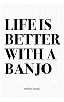 Life Is Better With A Banjo