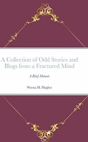 Collection of Odd Stories and Blogs from a Fractured Mind