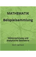 MATHEMATIK Beispielsammlung: Vektorrechnung und analytische Geometrie