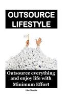 Outsourced Lifestyle: Outsource Everything and Enjoy Life with Minimum Effort