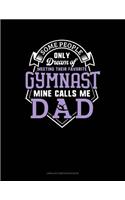 Some People Only Dream of Meeting Their Favorite Gymnast Mine Calls Me Dad: Unruled Composition Book