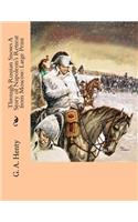 Through Russian Snows A Story of Napoleon's Retreat from Moscow: Large Print
