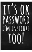It?s Ok Password, I?m Insecure Too!