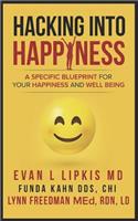 Hacking Into Happiness: A Specific Blueprint for Your Happiness and Well Being