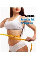 120 Days Workout Log Book For Weight Loss