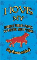 I Love My Irish Red and White Setter - Dog Owner Notebook