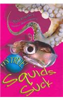 It'S True! Squids Suck