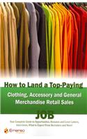 How to Land a Top-Paying Clothing Accessory and General Merchandise Retail Sales Job: Your Complete Guide to Opportunities, Resumes and Cover Letters,