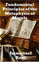 Fundamental Principles of the Metaphysic of Morals