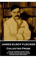 James Elroy Flecker - Collected Prose: "Tales, marvellous tales of ships and stars and isles where good men rest"