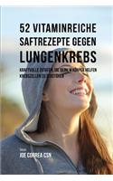 52 Vitaminreiche Saftrezepte Bei Lungenkrebs: Starke Wirkstoffkombinationen, Die Ihrem Körper Helfen, Krebszellen Zu Zerstören