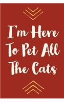 I'm Here to Pet All the Cats: Cute Weekly Planner 2019 with Funny Quote for Cat Lovers: 12 Month Agenda - Calendar, Organizer, Notes, Goals & to Do Lists