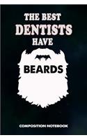 The Best Dentists Have Beards: Composition Notebook, Birthday Journal for Dentistry Teeth Orthodontics to Write on