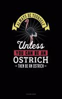 Always Be Yourself Unless You Can Be an Ostrich Then Be an Ostrich: 8 Column Ledger(384 8 Column Ledger)